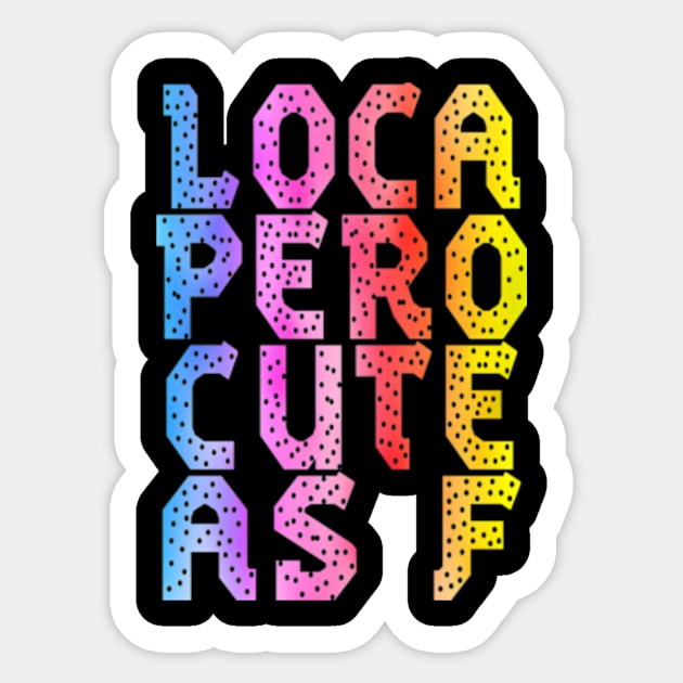 Loca Pero Cute As F Funny Sarcasm Sticker by sarcasmandadulting